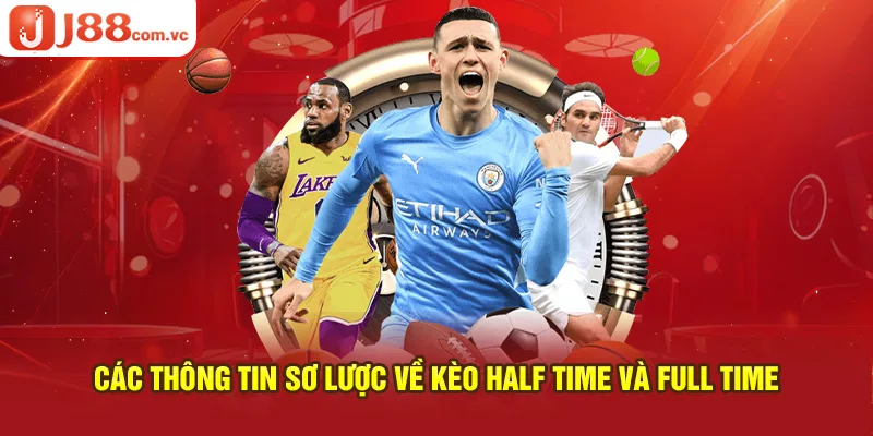 Các thông tin sơ lược về kèo half time và full time