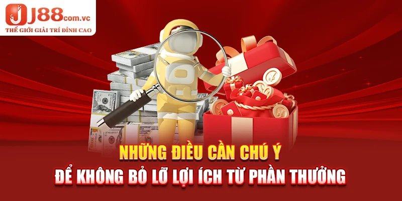 Những điều cần chú ý để không bỏ lỡ lợi ích từ phần thưởng