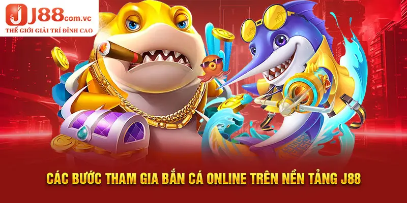 Các bước tham gia bắn cá online trên nền tảng J88