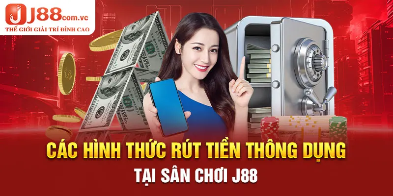 Các hình thức rút tiền thông dụng tại sân chơi J88