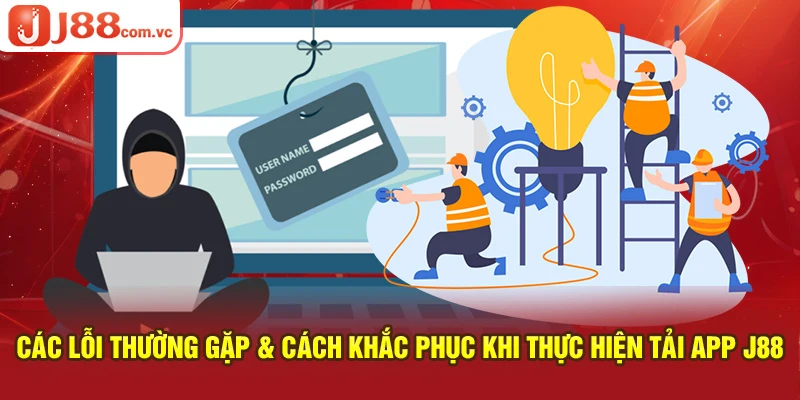 Các lỗi thường gặp & cách khắc phục khi tải app J88