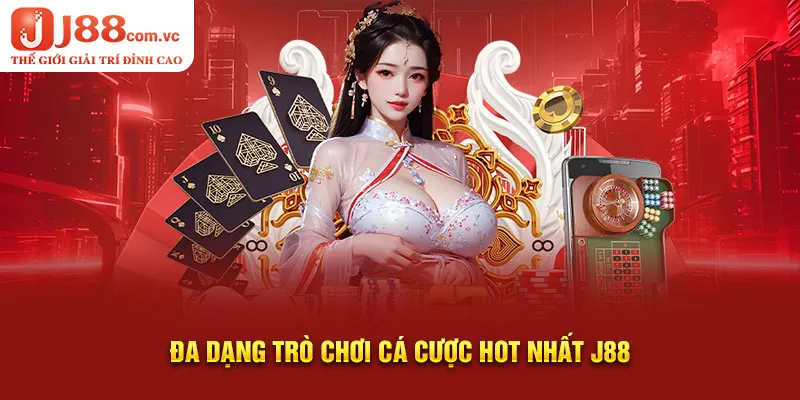 Đa dạng trò chơi cá cược hot nhất J88