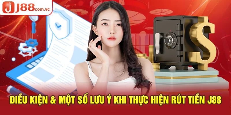 Điều kiện & một số lưu ý khi thực hiện rút tiền J88 dễ dàng hơn