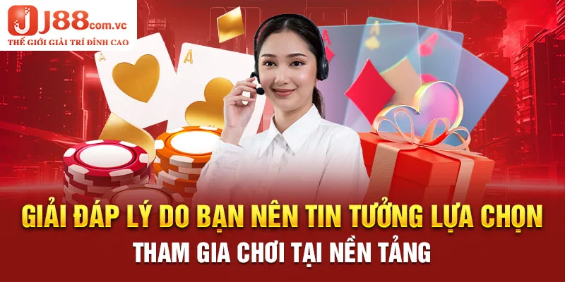 Giải đáp lý do bạn nên tin tưởng lựa chọn tham gia chơi tại nền tảng