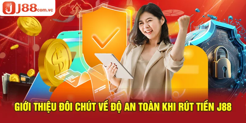 Giới thiệu về độ an toàn khi rút tiền J88