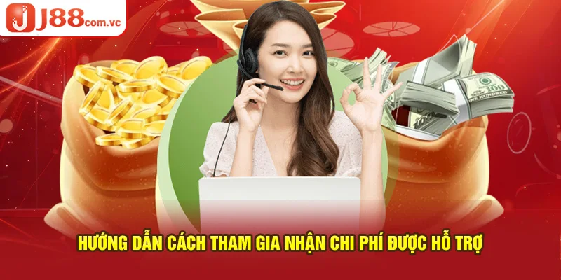 Hướng dẫn cách tham gia nhận chi phí được hỗ trợ