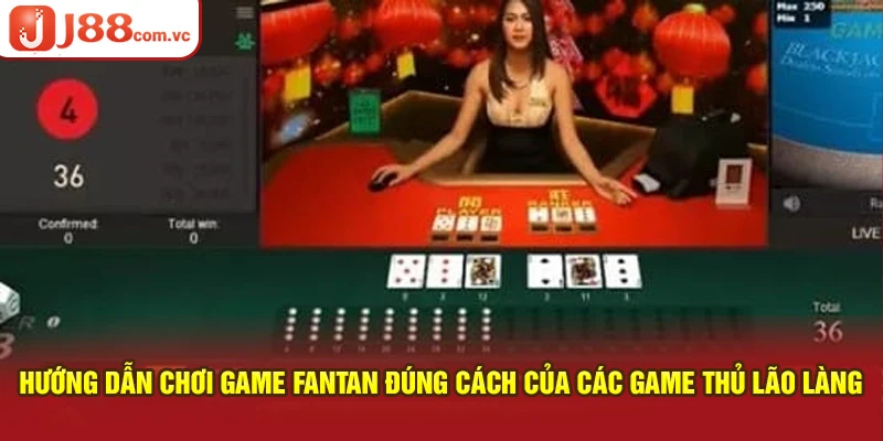 Hướng dẫn chơi game Fantan đúng cách của các game thủ lão làng