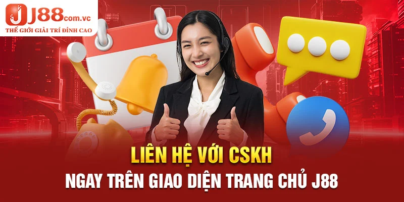 Liên hệ với CSKH ngay trên giao diện trang chủ J88