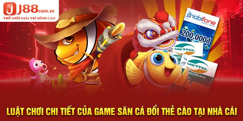 Luật chơi chi tiết của game săn cá đổi thẻ cào tại nhà cái