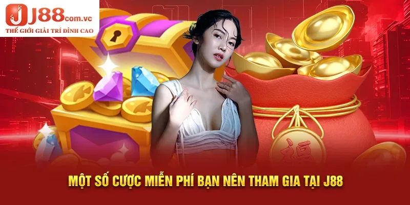 Một số cược miễn phí bạn nên tham gia tại J88