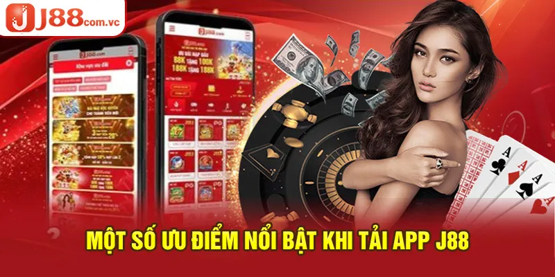 Một số ưu điểm khi tải app J88