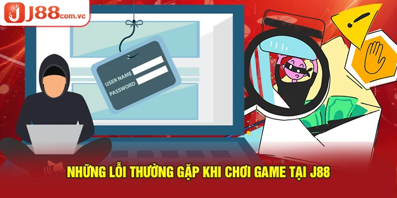 Những lỗi thường gặp khi chơi game tại J88