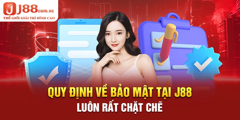 Quy định về bảo mật tại J88 luôn rất chặt chẽ