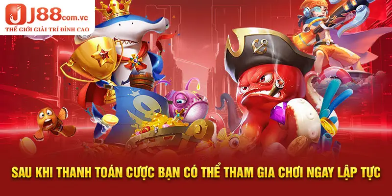 Sau khi thanh toán cược bạn có thể tham gia chơi ngay lập tức