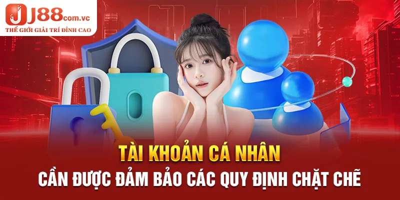 Tài khoản cá nhân cần được đảm bảo các quy định chặt chẽ