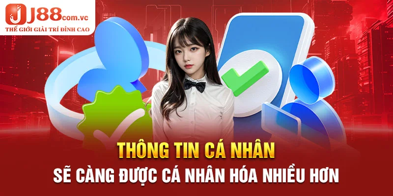 Thông tin cá nhân sẽ càng được cá nhân hóa nhiều hơn