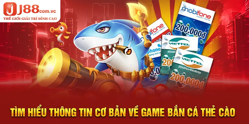 Tìm hiểu thông tin cơ bản về game bắn cá thẻ cào